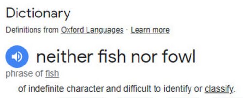 Neither fish nor fowl