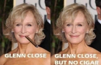 Glenn Close but no cigar gag