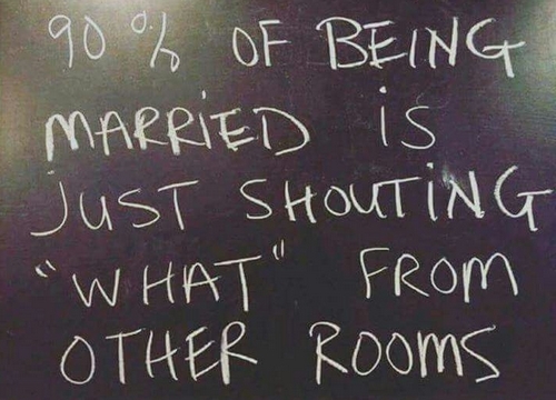 Marriage is shouting "what?"