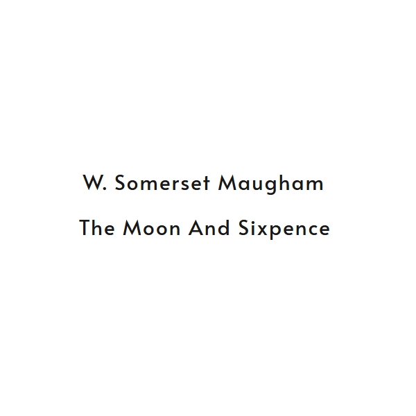 The Moon and Sixpence - W. Somerset Maugham