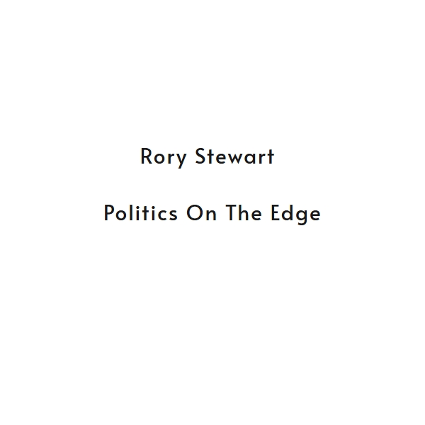 Politics on the Edge - Rory Stewart