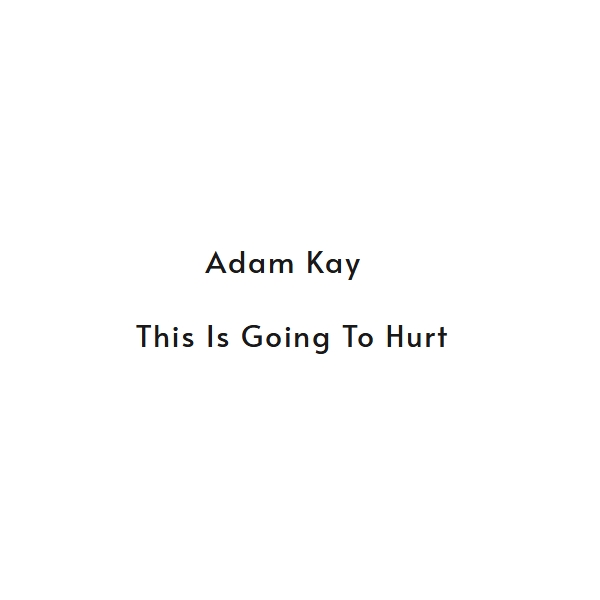 Adam Kay - This is Going to Hurt