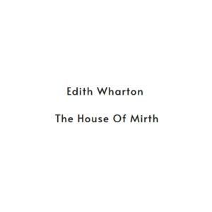Edith Wharton - The House of Mirth