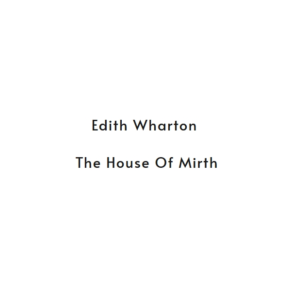 Edith Wharton - The House of Mirth